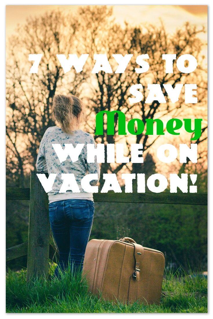 7 Ways To Save Money While On Vacation!